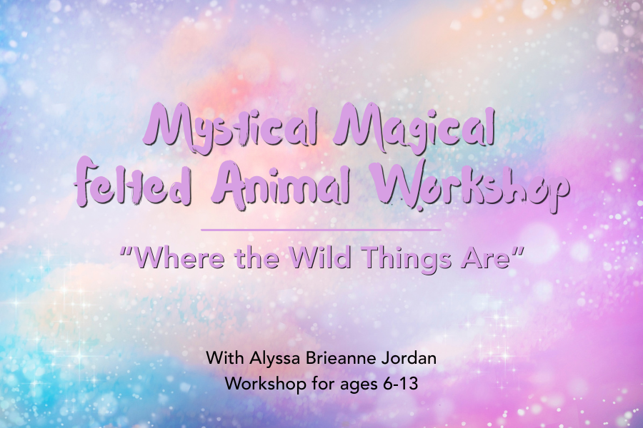 Mystical Magical Felted Animal Workshop 3x2